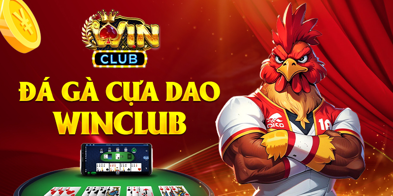 Đá Gà Cựa Dao Winclub – Đỉnh Cao Giải Trí Trực Tuyến Thứ Thiệt